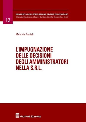 L' impugnazione delle decisioni degli amministratori nella s.r.l. - Melania Ranieli - Libro Giuffrè 2013, Università Studi Magna Graecia Catanzaro | Libraccio.it