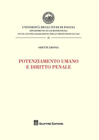 Potenziamento umano e diritto penale - Odette Eronia - Libro Giuffrè 2013, Univ. Foggia-Fac. di giurisprudenza | Libraccio.it