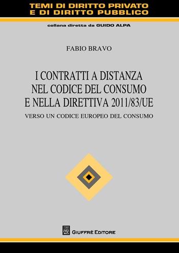 I contratti a distanza nel codice del consumo e nella direttiva 2011/83/UE. Verso un codice europeo del consumo - Fabio Bravo - Libro Giuffrè 2013, Temi diritto privato e diritto pubblico | Libraccio.it