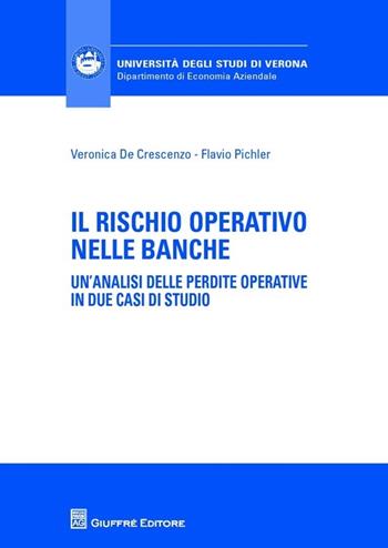 Il rischio operativo nelle banche. Un'analisi delle perdite operative in due casi di studio - Veronica De Crescenzo, Flavio Pichler - Libro Giuffrè 2013, Univ. Verona-Dip. di economia aziendale | Libraccio.it