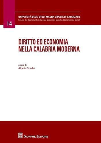 Diritto ed economia nella Calabria moderna  - Libro Giuffrè 2014, Università Studi Magna Graecia Catanzaro | Libraccio.it