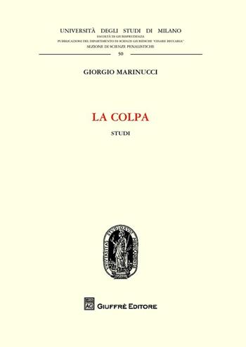 La colpa. Studi - Giorgio Marinucci - Libro Giuffrè 2013, Univ. Milano-Fac. di giurisprudenza | Libraccio.it