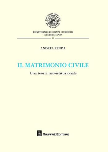 Il matrimonio civile. Una teoria neo-istituzionale - Andrea Renda - Libro Giuffrè 2013, Univ. Cattolica di Piacenza-Fac. giur. | Libraccio.it