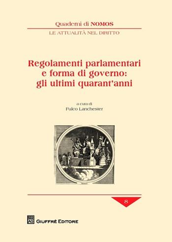 Regolamenti parlamentari e forma di governo: gli ultimi quarant'anni  - Libro Giuffrè 2013, Quaderni di Nomos. Attualità nel diritto | Libraccio.it
