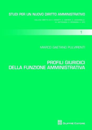 Profili giuridici della funzione amministrativa - Marco G. Pulvirenti - Libro Giuffrè 2013, Studi per un nuovo diritto amministrativo | Libraccio.it