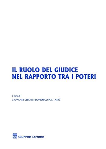 Il ruolo del giudice nel rapporto tra i poteri  - Libro Giuffrè 2013, Univ. Milano Bicocca-Scuol.giurisprudenza | Libraccio.it