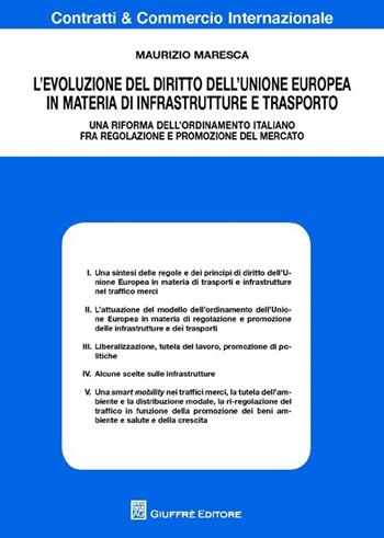 L' evoluzione del diritto dell'Unione Europea in materia di infrastrutture e trasporto. Una riforma dell'ordinamento italiano fra regolazione e promozione del mercato - Maurizio Maresca - Libro Giuffrè 2013, Contratti e commercio internazionale | Libraccio.it