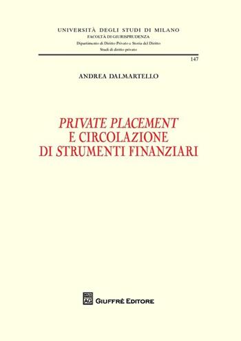 Private placement e circolazione di strumenti finanziari - Andrea Dalmartello - Libro Giuffrè 2013, Univ. Milano-Fac. di giurisprudenza | Libraccio.it