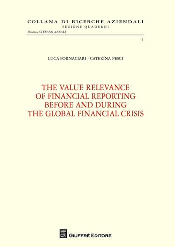 The value relevance of financial reporting before and during the global financial crisis - Luca Fornaciari, Caterina Pesci - Libro Giuffrè 2013 | Libraccio.it