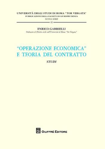 «Operazione economica» e teoria del contratto. Studi - Enrico Gabrielli - Libro Giuffrè 2013, Univ. Tor Vergata-Fac. giurispr. nuova s. | Libraccio.it
