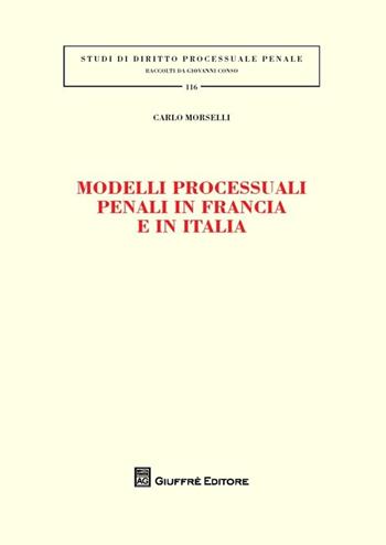 Modelli processuali penali in Francia e in Italia - Carlo Morselli - Libro Giuffrè 2013, Studi di diritto processuale penale | Libraccio.it