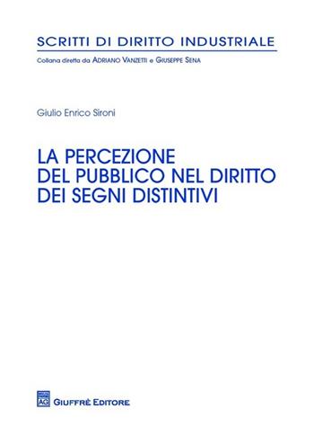 La percezione del pubblico nel diritto dei segni distintivi - Giulio E. Sironi - Libro Giuffrè 2013, Scritti di diritto industriale | Libraccio.it