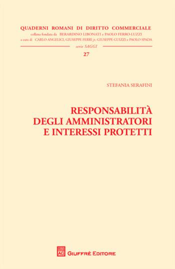 Responsabilità degli amministratori e interessi protetti - Stefania Serafini - Libro Giuffrè 2013, Quad. romani diritto commerciale. Saggi | Libraccio.it