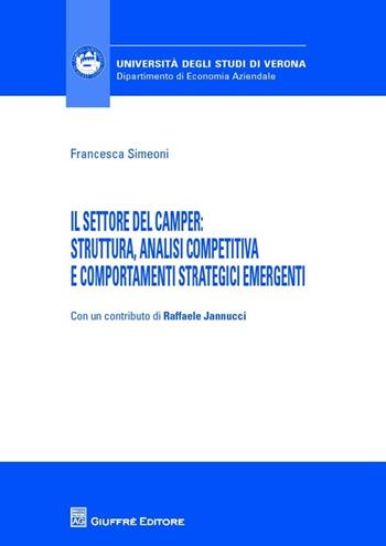 Il settore del camper. Struttura, analisi competitiva e comportamenti strategici emergenti - Francesca Simeoni - Libro Giuffrè 2013, Univ. Verona-Dip. di economia aziendale | Libraccio.it