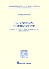 La coscienza disubbidiente. Ragioni, tutele e limiti dell'obiezione di coscienza