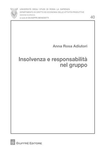 Insolvenza e responsabilità nel gruppo - Anna R. Adiutori - Libro Giuffrè 2013 | Libraccio.it