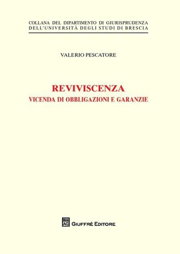 Reviviscenza. Vicenda di obbligazioni e garanzie - Valerio Pescatore - Libro Giuffrè 2013, Univ. Brescia-Dipartimento giurisprudenza | Libraccio.it