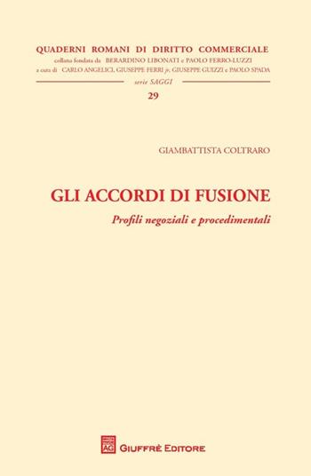 Gli accordi di fusione. Profili negoziali e procedimentali  - Libro Giuffrè 2013, Quaderni romani di diritto commerciale | Libraccio.it