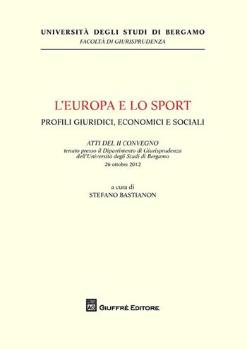 L' Europa e lo sport. Profili giuridici, economici e sociali - Stefano Bastianon - Libro Giuffrè 2013, Univ. Bergamo-Fac. di giurisprudenza | Libraccio.it