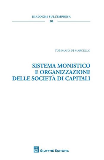 Sistema monistico e organizzazione delle società di capitali  - Libro Giuffrè 2013, Dialoghi sull'impresa | Libraccio.it
