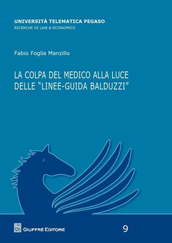 La colpa del medico alla luce delle «linee-guida Balduzzi»  - Libro Giuffrè 2013, Univ. tel. Pegaso. Law & economics | Libraccio.it