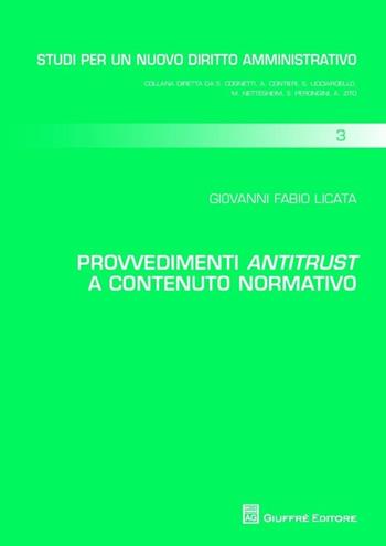 Provvedimenti antitrust a contenuto normativo - Giovanni F. Licata - Libro Giuffrè 2013, Studi per un nuovo diritto amministrativo | Libraccio.it