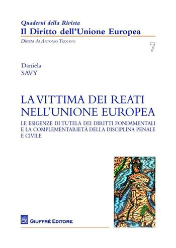 La vittima dei reati nell'Unione europea. Le esigenze di tutela dei diritti fondamentali e la complementarietà della disciplina penale e civile  - Libro Giuffrè 2013, Quaderni Rivista Diritto Unione Europea | Libraccio.it