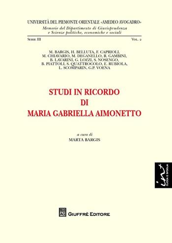Studi in ricordo di Maria Gabriella Aimonetto  - Libro Giuffrè 2013, Univ. Piemonte orient.-Mem. fac. giur. 3ª | Libraccio.it