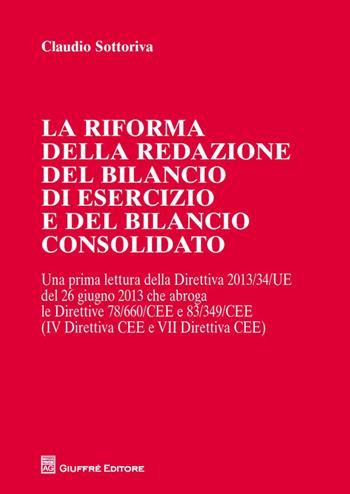 La riforma della redazione del bilancio di esercizio e del bilancio consolidato - Claudio Sottoriva - Libro Giuffrè 2014 | Libraccio.it