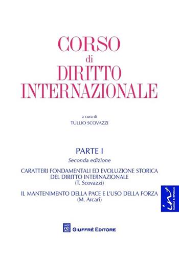 Corso di diritto internazionale. Vol. 1: Caratteri fondamentali ed evoluzione storica del diritto internazionale. Il mantenimento della pace e l'uso della forza. - Maurizio Arcari, Tullio Scovazzi - Libro Giuffrè 2014 | Libraccio.it