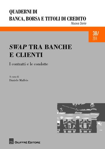 Swap tra banche e clienti. I contratti e le condotte  - Libro Giuffrè 2014, Quad. di banca borsa e titoli di credito | Libraccio.it