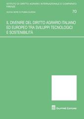 Il divenire del diritto agrario italiano ed europeo tra sviluppi tecnologici e sostenibilità