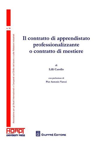 Il contratto di apprendistato professionalizzante o contratto di mestiere - Lilli Carollo - Libro Giuffrè 2014, Adapt Fondazione "Marco Biagi" | Libraccio.it