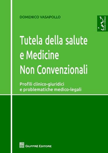 Tutela della salute e medicine non convenzionali. Profili clinico-giuridici e problematiche medico-legali - Domenico Vasapollo - Libro Giuffrè 2014 | Libraccio.it