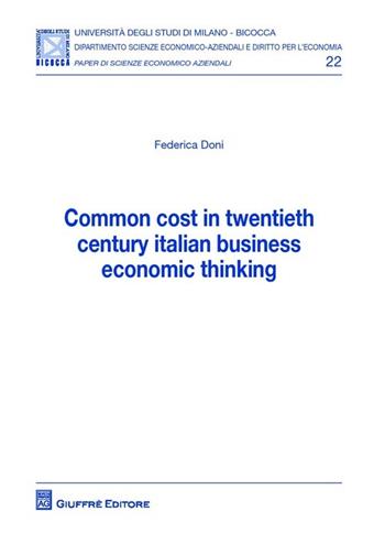 Common cost in twentieth century italian business economic thinking - Federica Doni - Libro Giuffrè 2014, Univ. Mi Bicocca-Dip. dir. per l'economia | Libraccio.it