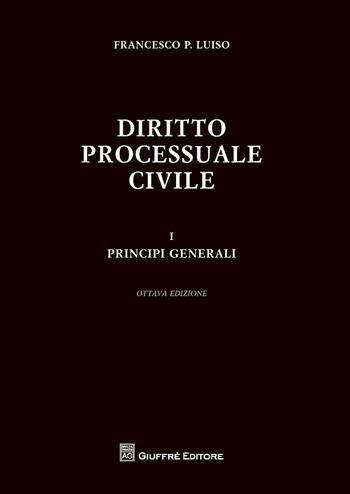 Diritto processuale civile. Vol. 1: Principi generali. - Francesco Paolo Luiso - Libro Giuffrè 2015 | Libraccio.it