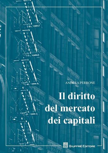 Il diritto del mercato dei capitali - Andrea Perrone - Libro Giuffrè 2016 | Libraccio.it
