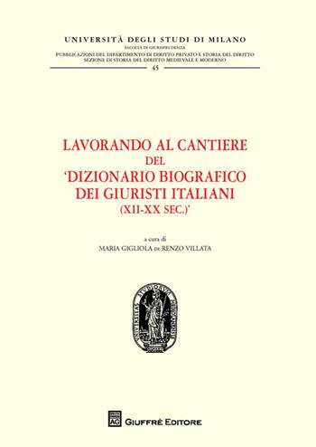Lavorando al cantiere del «Dizionario biografico dei giuristi italiani (XII-XX sec.)»  - Libro Giuffrè 2014, Univ. Milano-Fac. di giurisprudenza | Libraccio.it