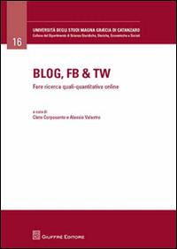 Blog, Fb & Tw. Fare ricerca quali-quantitativa online  - Libro Giuffrè 2014, Università Studi Magna Graecia Catanzaro | Libraccio.it