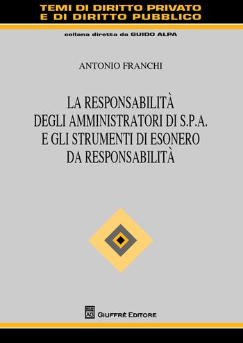 La responsabilità degli amministratori di S.p.A. e gli strumenti di esonero da responsabilità  - Antonio Franchi - Libro Giuffrè 2014, Temi diritto privato e diritto pubblico | Libraccio.it