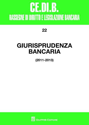 Giurisprudenza bancaria. 2011-2013  - Libro Giuffrè 2014, Centro studi di diritto e legis. bancaria | Libraccio.it