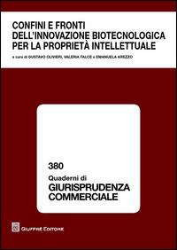 Confini e fronti dell'innovazione biotecnologica per la proprietà intellettuale  - Libro Giuffrè 2014, Quaderni di giurisprudenza commerciale | Libraccio.it