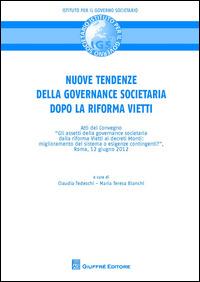 Nuove tendenze nella governance societaria dopo la riforma Vietti. Atti del Convegno (Roma, 12 giugno 2012)  - Libro Giuffrè 2014 | Libraccio.it