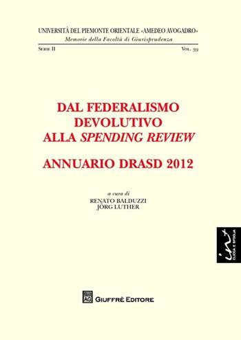 Annuario DRASD 2012. Dal federalismo devolutivo alla spending review  - Libro Giuffrè 2013, Univ. Piemonte orient.-Mem. fac. giur. 2ª | Libraccio.it
