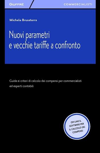 Nuovi parametri e vecchie tariffe a confronto. Guida ai criteri di calcolo dei compensi per commercialisti ed esperti contabili. Con software online - Michele Brusaterra - Libro Giuffrè 2013, Giuffrè per il commercialista | Libraccio.it