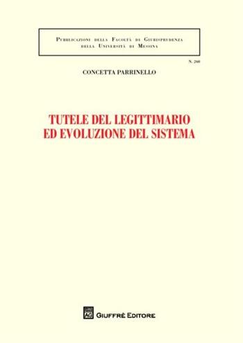 Tutele del legittimario ed evoluzione del sistema - Concetta Parrinello - Libro Giuffrè 2012, Univ. Messina-Facoltà di giurisprudenza | Libraccio.it
