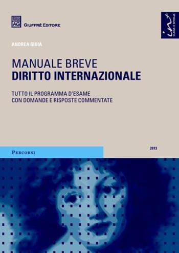 Diritto internazionale. Manuale breve - Andrea Gioia - Libro Giuffrè 2013, Percorsi. Manuali brevi | Libraccio.it