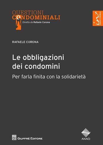 Le obbligazioni dei condomini. Per farla finita con la solidarietà - Rafaele Corona - Libro Giuffrè 2013, Questioni condominiali | Libraccio.it