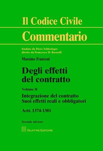 Degli effetti del contratto. Artt. 1374-1381. Vol. 2: Integrazione del contratto. Suoi effetti reali e obbligatori. - Massimo Franzoni - Libro Giuffrè 2013, Il codice civile. Commentario | Libraccio.it