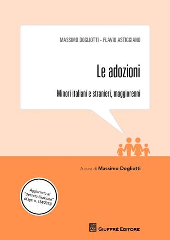 Le adozioni. Minori italiani e stranieri, maggiorenni - Massimo Dogliotti, Flavio Astiggiano - Libro Giuffrè 2014, Famiglia | Libraccio.it